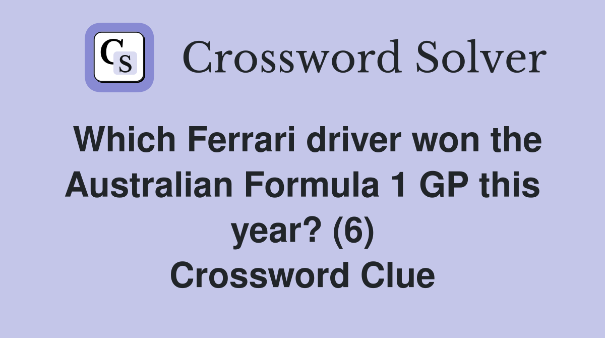 Which Ferrari driver won the Australian Formula 1 GP this year? (6